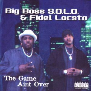 Big boss solo fidel locsta the game aint over CA front.jpg