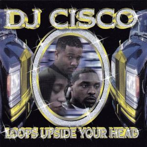 DJ Cisco Loops Upside Your Head Pomona, L.A., CA front.jpg