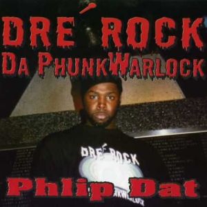 Dre Rock Da Phunkwarlock Phlip Dat NC front.jpg